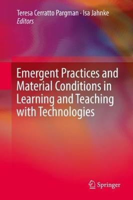 Emergent Practices and Material Conditions in Learning and Teaching with Technologies - cover