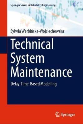 Technical System Maintenance: Delay-Time-Based Modelling - Sylwia Werbinska-Wojciechowska - cover