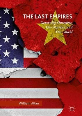 The Last Empires: Governing Ourselves, Our Nations, and Our World - William Allan - cover