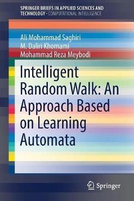 Intelligent Random Walk: An Approach Based on Learning Automata - Ali Mohammad Saghiri,M. Daliri Khomami,Mohammad Reza Meybodi - cover