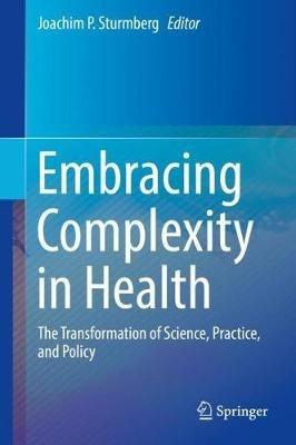 Embracing Complexity in Health: The Transformation of Science, Practice, and Policy - cover