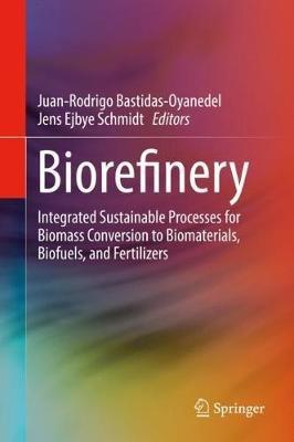 Biorefinery: Integrated Sustainable Processes for Biomass Conversion to Biomaterials, Biofuels, and Fertilizers - cover