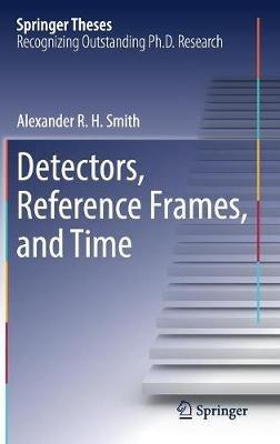 Detectors, Reference Frames, and Time - Alexander R. H. Smith - cover