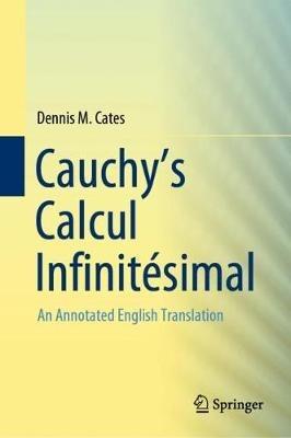 Cauchy's Calcul Infinitésimal: An Annotated English Translation - Dennis M. Cates - cover