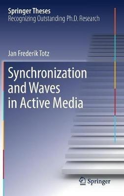 Synchronization and Waves in Active Media - Jan Frederik Totz - cover