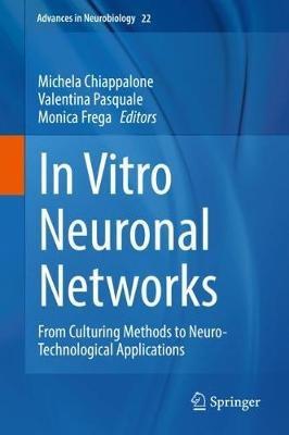 In Vitro Neuronal Networks: From Culturing Methods to Neuro-Technological Applications - cover