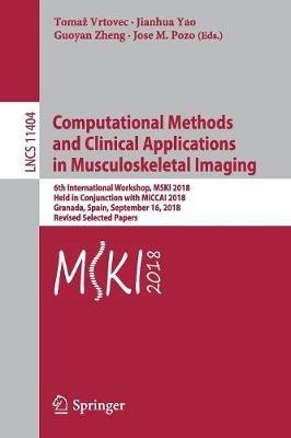 Computational Methods and Clinical Applications in Musculoskeletal Imaging: 6th International Workshop, MSKI 2018, Held in Conjunction with MICCAI 2018, Granada, Spain, September 16, 2018, Revised Selected Papers - cover