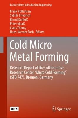 Cold Micro Metal Forming: Research Report of the Collaborative Research Center “Micro Cold Forming” (SFB 747), Bremen, Germany - cover