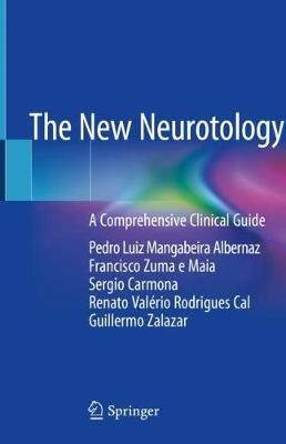 The New Neurotology: A Comprehensive Clinical Guide - Pedro Luiz Mangabeira Albernaz,Francisco Zuma e Maia,Sergio Carmona - cover