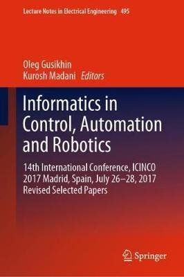 Informatics in Control, Automation and Robotics: 14th International Conference, ICINCO 2017 Madrid, Spain, July 26-28, 2017 Revised Selected Papers - cover