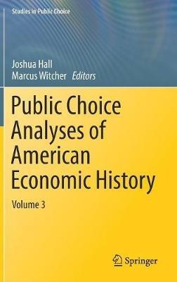 Public Choice Analyses of American Economic History: Volume 3 - cover