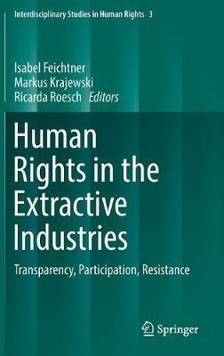 Human Rights in the Extractive Industries: Transparency, Participation, Resistance - cover
