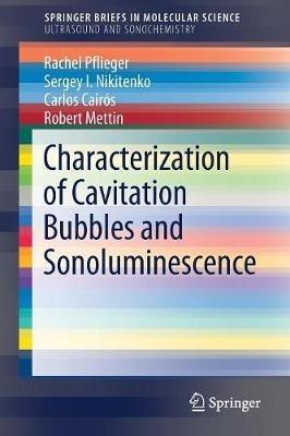 Characterization of Cavitation Bubbles and Sonoluminescence - Rachel Pflieger,Sergey I. Nikitenko,Carlos Cairós - cover