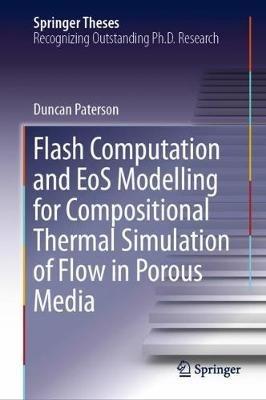 Flash Computation and EoS Modelling for Compositional Thermal Simulation of Flow in Porous Media - Duncan Paterson - cover