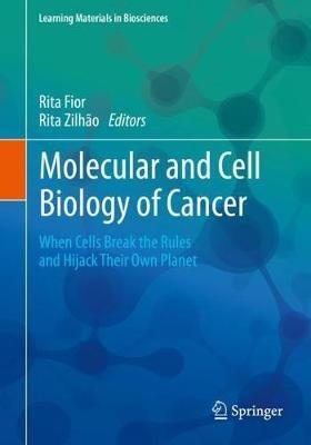 Molecular and Cell Biology of Cancer: When Cells Break the Rules and Hijack Their Own Planet - cover