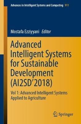 Advanced Intelligent Systems for Sustainable Development (AI2SD’2018): Vol 1: Advanced Intelligent Systems Applied to Agriculture - cover