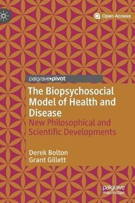 The Biopsychosocial Model of Health and Disease: New Philosophical and Scientific Developments - Derek Bolton,Grant Gillett - cover