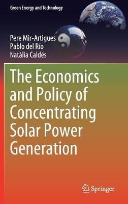 The Economics and Policy of Concentrating Solar Power Generation - Pere Mir-Artigues,Pablo del Río,Natàlia Caldés - cover