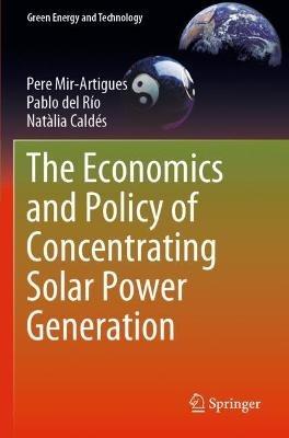 The Economics and Policy of Concentrating Solar Power Generation - Pere Mir-Artigues,Pablo del Río,Natàlia Caldés - cover