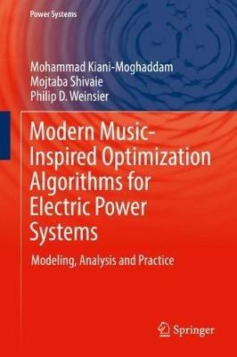 Modern Music-Inspired Optimization Algorithms for Electric Power Systems: Modeling, Analysis and Practice - Mohammad Kiani-Moghaddam,Mojtaba Shivaie,Philip D. Weinsier - cover