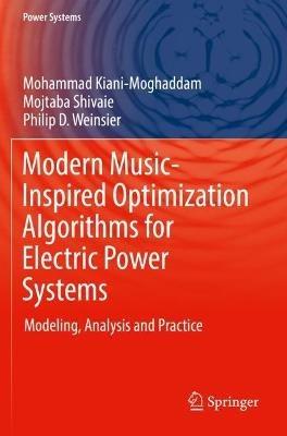 Modern Music-Inspired Optimization Algorithms for Electric Power Systems: Modeling, Analysis and Practice - Mohammad Kiani-Moghaddam,Mojtaba Shivaie,Philip D. Weinsier - cover