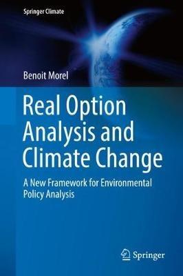 Real Option Analysis and Climate Change: A New Framework for Environmental Policy Analysis - Benoit Morel - cover