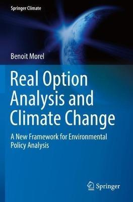 Real Option Analysis and Climate Change: A New Framework for Environmental Policy Analysis - Benoit Morel - cover