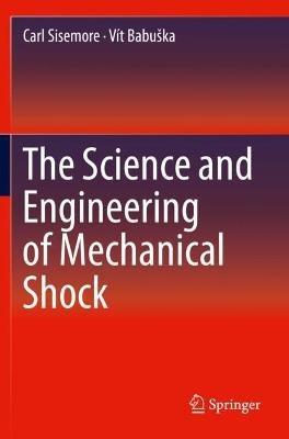 The Science and Engineering of Mechanical Shock - Carl Sisemore,Vít Babuška - cover