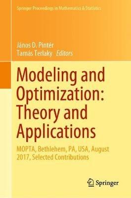 Modeling and Optimization: Theory and Applications: MOPTA, Bethlehem, PA, USA, August 2017, Selected Contributions - cover