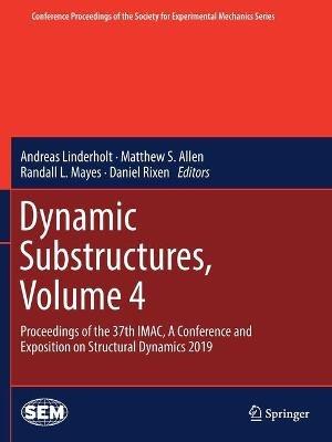 Dynamic Substructures, Volume 4: Proceedings of the 37th IMAC, A Conference and Exposition on Structural Dynamics 2019 - cover