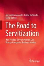 The Road to Servitization: How Product Service Systems Can Disrupt Companies’ Business Models