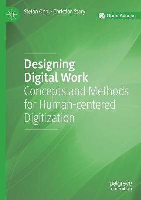 Designing Digital Work: Concepts and Methods for Human-centered Digitization - Stefan Oppl,Christian Stary - cover