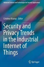 Security and Privacy Trends in the Industrial Internet of Things