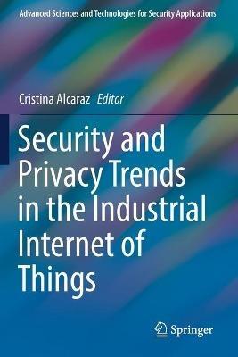 Security and Privacy Trends in the Industrial Internet of Things - cover