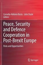 Peace, Security and Defence Cooperation in Post-Brexit Europe: Risks and Opportunities