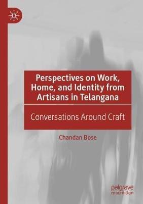 Perspectives on Work, Home, and Identity From Artisans in Telangana: Conversations Around Craft - Chandan Bose - cover