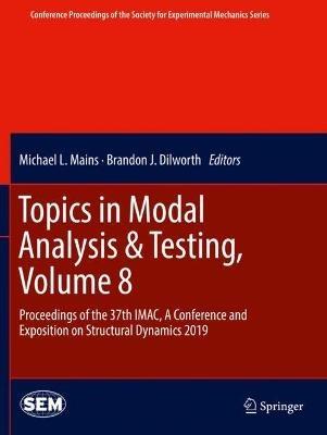 Topics in Modal Analysis & Testing, Volume 8: Proceedings of the 37th IMAC, A Conference and Exposition on Structural Dynamics 2019 - cover