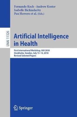 Artificial Intelligence in Health: First International Workshop, AIH 2018, Stockholm, Sweden, July 13-14, 2018, Revised Selected Papers - cover