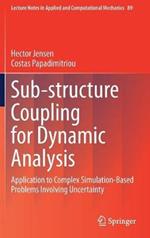 Sub-structure Coupling for Dynamic Analysis: Application to Complex Simulation-Based Problems Involving Uncertainty