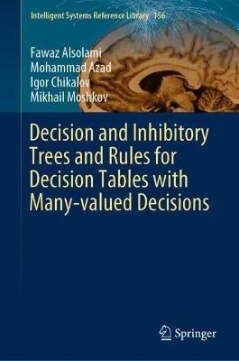 Decision and Inhibitory Trees and Rules for Decision Tables with Many-valued Decisions - Fawaz Alsolami,Mohammad Azad,Igor Chikalov - cover
