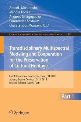 Transdisciplinary Multispectral Modeling and Cooperation for the Preservation of Cultural Heritage: First International Conference, TMM_CH 2018, Athens, Greece, October 10–13, 2018, Revised Selected Papers, Part I - cover