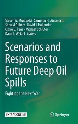 Scenarios and Responses to Future Deep Oil Spills: Fighting the Next War - cover