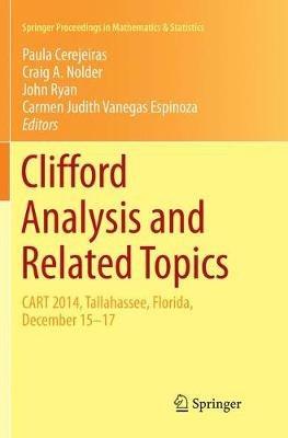 Clifford Analysis and Related Topics: In Honor of Paul A. M. Dirac, CART 2014, Tallahassee, Florida, December 15–17 - cover