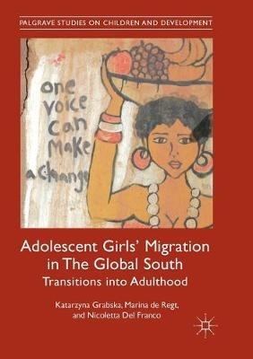 Adolescent Girls' Migration in The Global South: Transitions into Adulthood - Katarzyna Grabska,Marina de Regt,Nicoletta Del Franco - cover