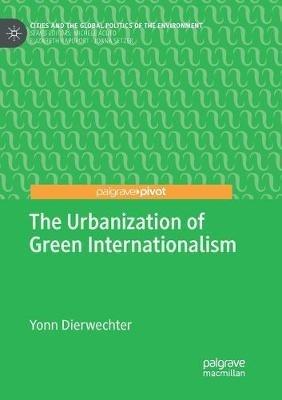 The Urbanization of Green Internationalism - Yonn Dierwechter - cover