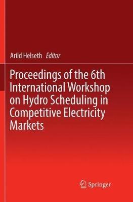Proceedings of the 6th International Workshop on Hydro Scheduling in Competitive Electricity Markets - cover