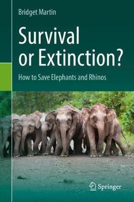 Survival or Extinction?: How to Save Elephants and Rhinos - Bridget Martin - cover