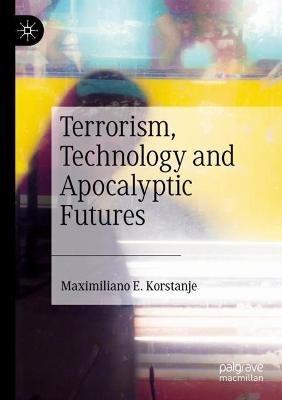 Terrorism, Technology and Apocalyptic Futures - Maximiliano E. Korstanje - cover