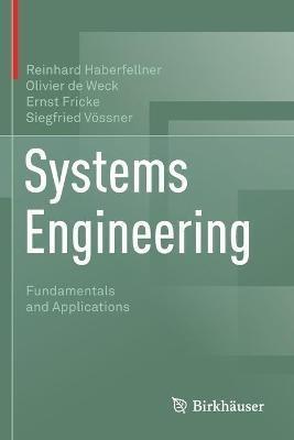Systems Engineering: Fundamentals and Applications - Reinhard Haberfellner,Olivier de Weck,Ernst Fricke - cover