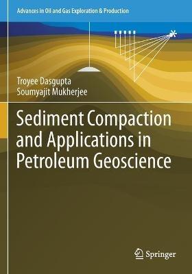 Sediment Compaction and Applications in Petroleum Geoscience - Troyee Dasgupta,Soumyajit Mukherjee - cover